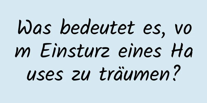 Was bedeutet es, vom Einsturz eines Hauses zu träumen?