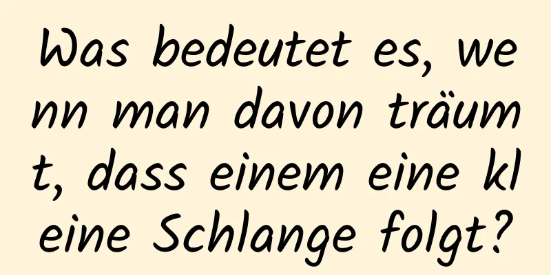 Was bedeutet es, wenn man davon träumt, dass einem eine kleine Schlange folgt?