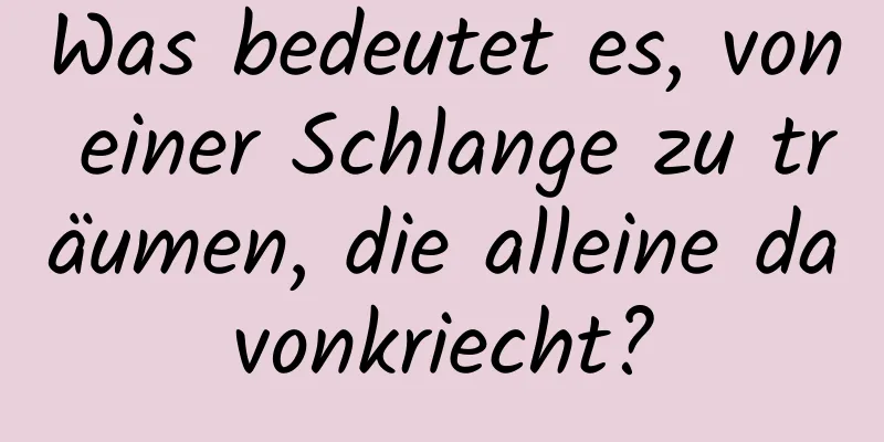 Was bedeutet es, von einer Schlange zu träumen, die alleine davonkriecht?