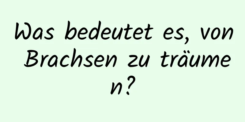 Was bedeutet es, von Brachsen zu träumen?