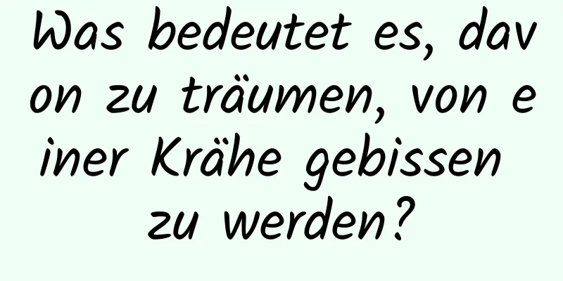 Was bedeutet es, davon zu träumen, von einer Krähe gebissen zu werden?