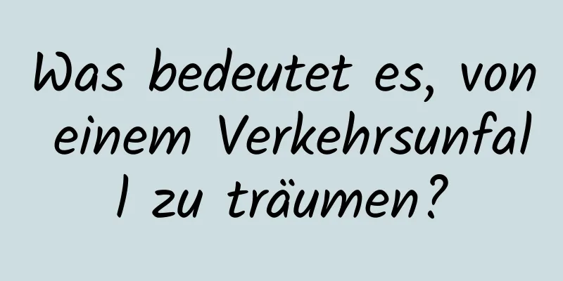 Was bedeutet es, von einem Verkehrsunfall zu träumen?