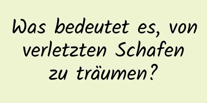 Was bedeutet es, von verletzten Schafen zu träumen?