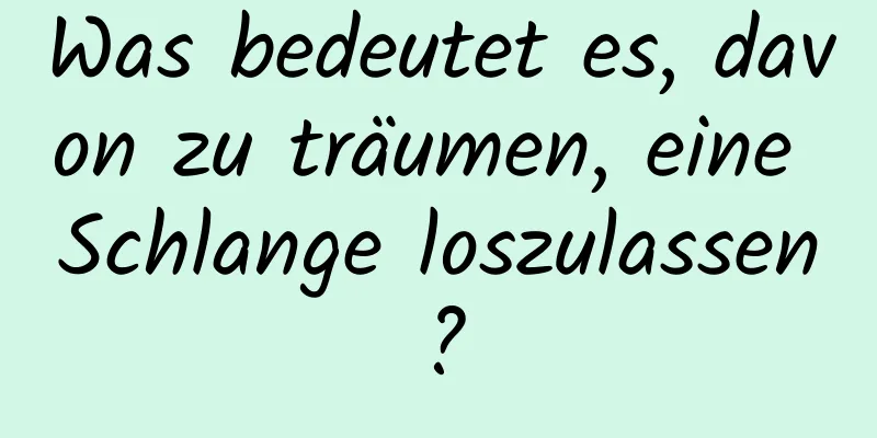 Was bedeutet es, davon zu träumen, eine Schlange loszulassen?