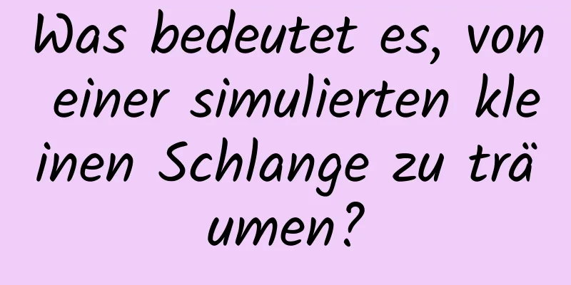 Was bedeutet es, von einer simulierten kleinen Schlange zu träumen?