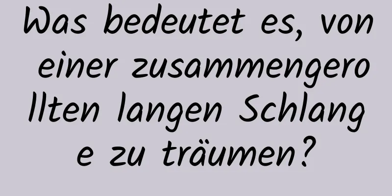 Was bedeutet es, von einer zusammengerollten langen Schlange zu träumen?