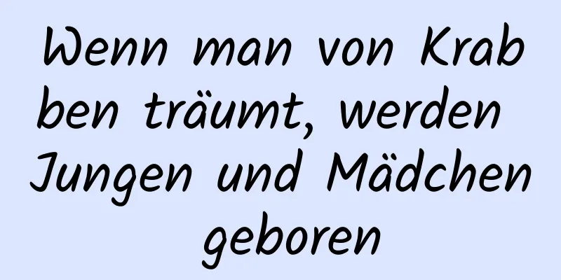 Wenn man von Krabben träumt, werden Jungen und Mädchen geboren