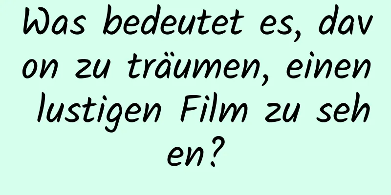 Was bedeutet es, davon zu träumen, einen lustigen Film zu sehen?