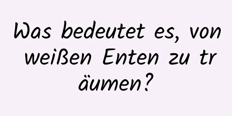 Was bedeutet es, von weißen Enten zu träumen?