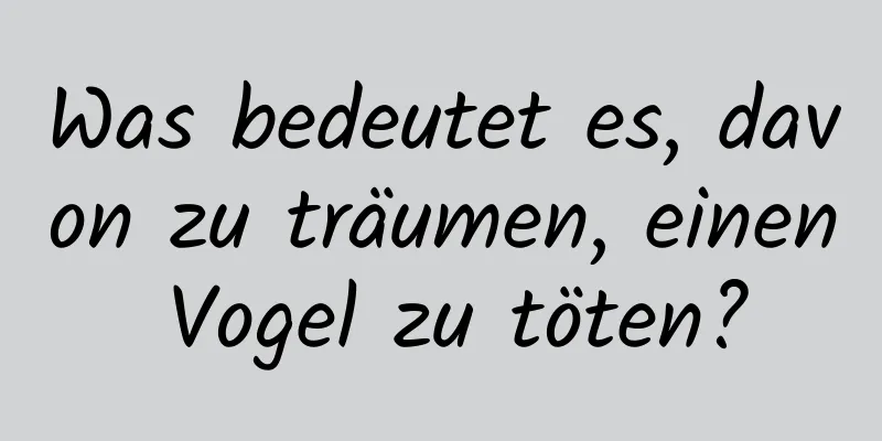 Was bedeutet es, davon zu träumen, einen Vogel zu töten?