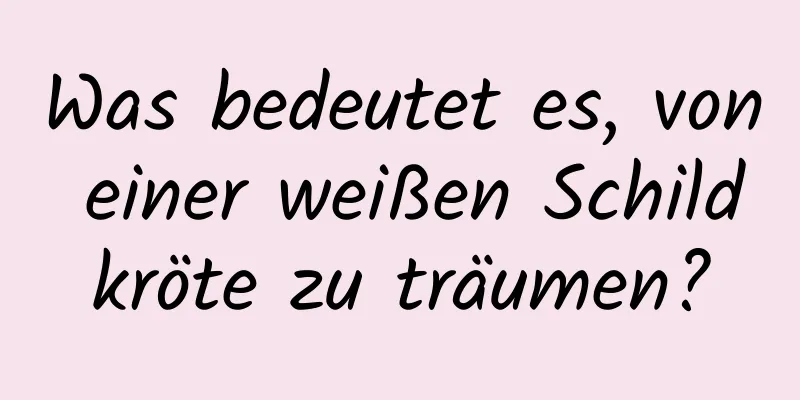 Was bedeutet es, von einer weißen Schildkröte zu träumen?