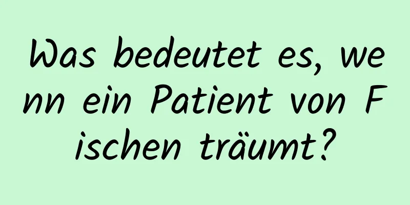 Was bedeutet es, wenn ein Patient von Fischen träumt?