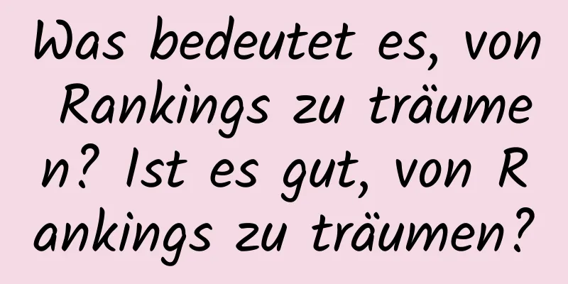 Was bedeutet es, von Rankings zu träumen? Ist es gut, von Rankings zu träumen?