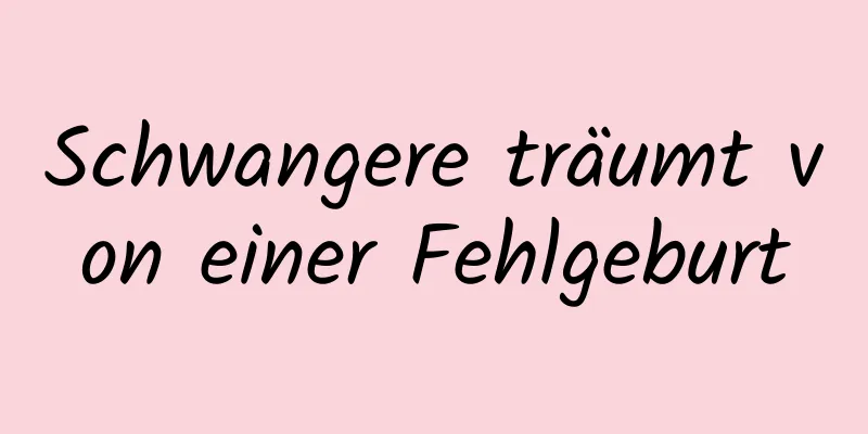 Schwangere träumt von einer Fehlgeburt