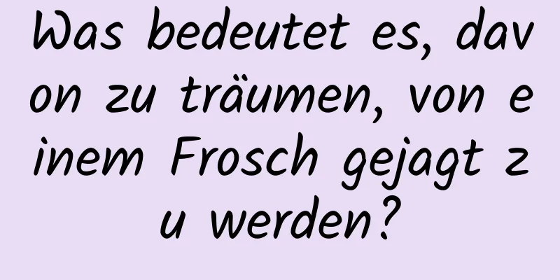 Was bedeutet es, davon zu träumen, von einem Frosch gejagt zu werden?