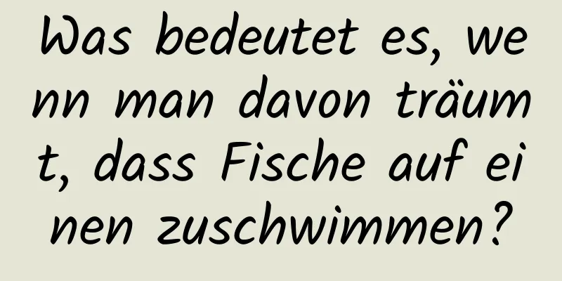 Was bedeutet es, wenn man davon träumt, dass Fische auf einen zuschwimmen?