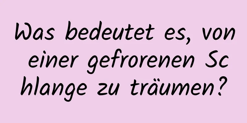 Was bedeutet es, von einer gefrorenen Schlange zu träumen?