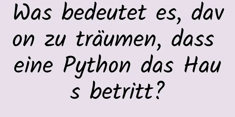 Was bedeutet es, davon zu träumen, dass eine Python das Haus betritt?