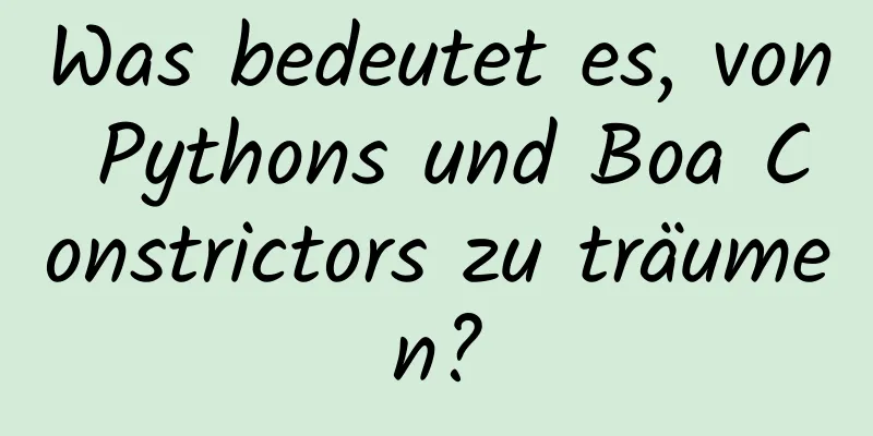 Was bedeutet es, von Pythons und Boa Constrictors zu träumen?