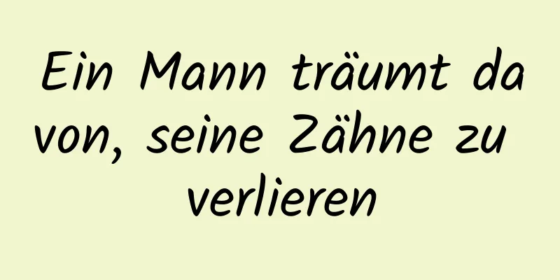 Ein Mann träumt davon, seine Zähne zu verlieren