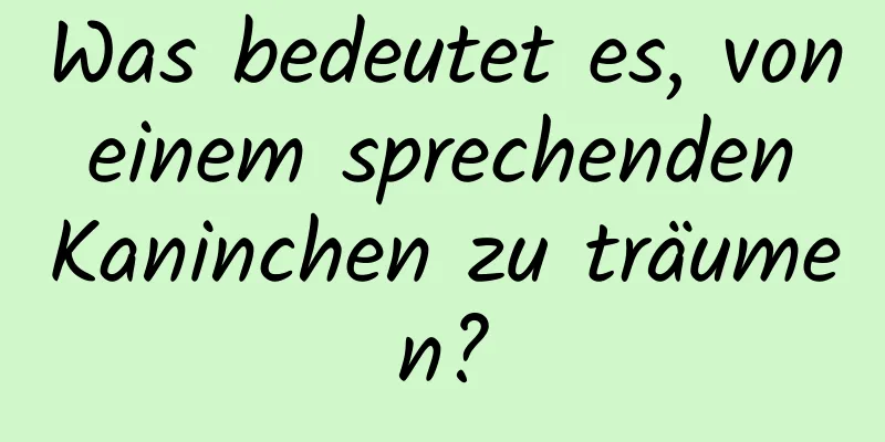 Was bedeutet es, von einem sprechenden Kaninchen zu träumen?