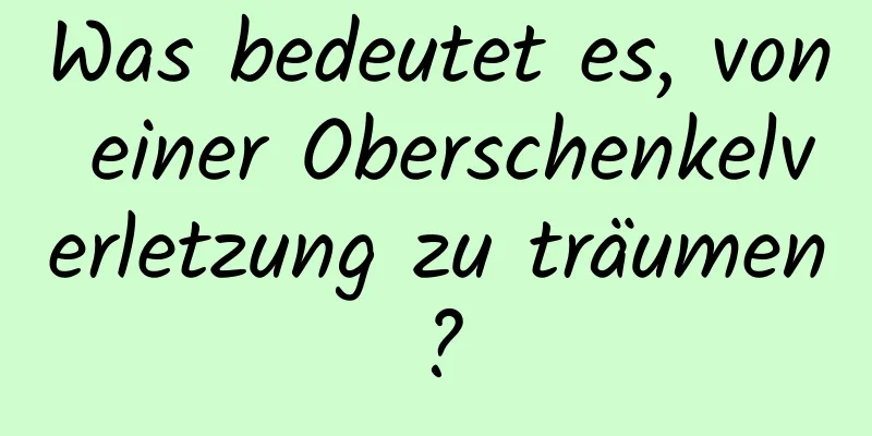 Was bedeutet es, von einer Oberschenkelverletzung zu träumen?