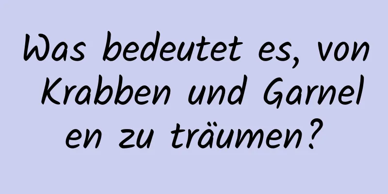 Was bedeutet es, von Krabben und Garnelen zu träumen?