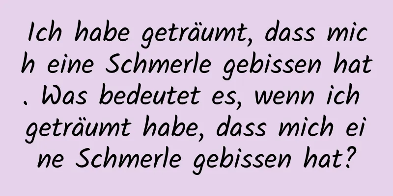 Ich habe geträumt, dass mich eine Schmerle gebissen hat. Was bedeutet es, wenn ich geträumt habe, dass mich eine Schmerle gebissen hat?