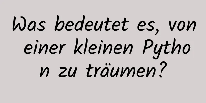 Was bedeutet es, von einer kleinen Python zu träumen?