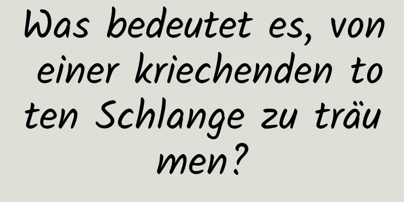 Was bedeutet es, von einer kriechenden toten Schlange zu träumen?