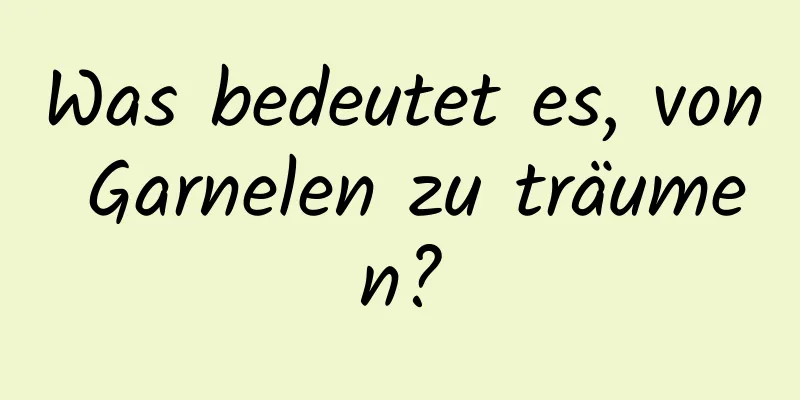 Was bedeutet es, von Garnelen zu träumen?