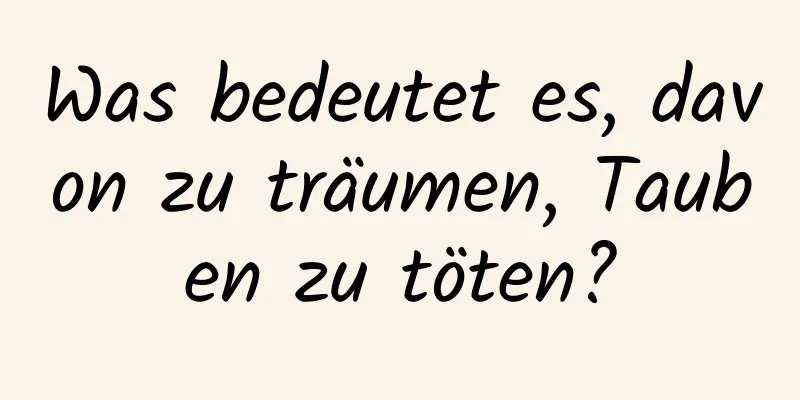 Was bedeutet es, davon zu träumen, Tauben zu töten?