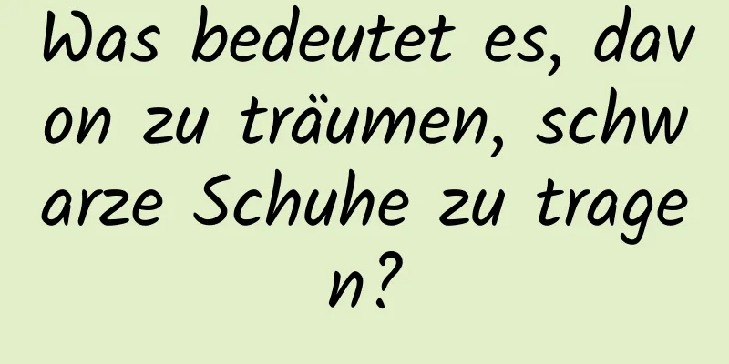 Was bedeutet es, davon zu träumen, schwarze Schuhe zu tragen?