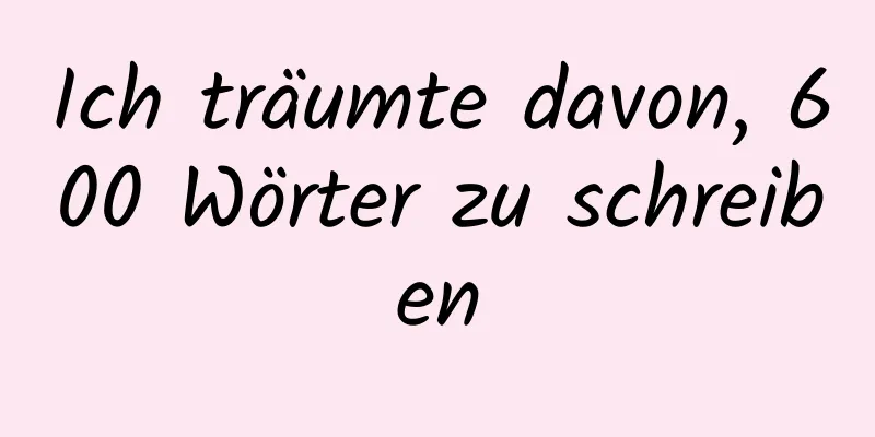 Ich träumte davon, 600 Wörter zu schreiben