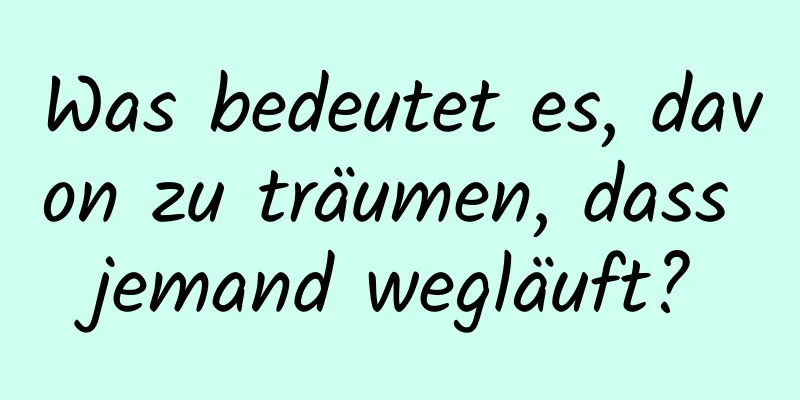 Was bedeutet es, davon zu träumen, dass jemand wegläuft?