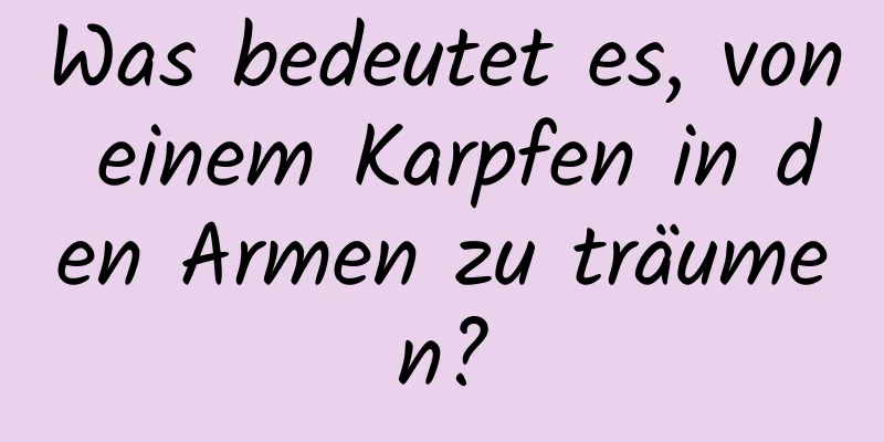 Was bedeutet es, von einem Karpfen in den Armen zu träumen?