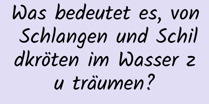 Was bedeutet es, von Schlangen und Schildkröten im Wasser zu träumen?