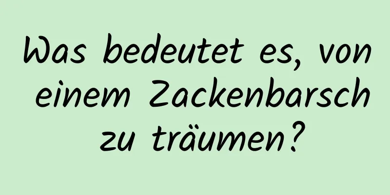 Was bedeutet es, von einem Zackenbarsch zu träumen?