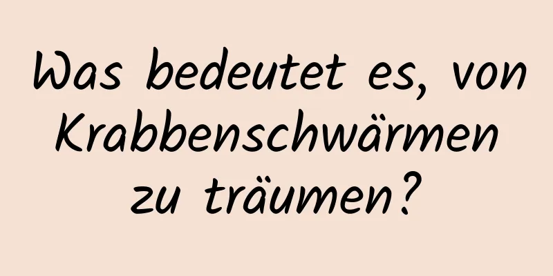 Was bedeutet es, von Krabbenschwärmen zu träumen?