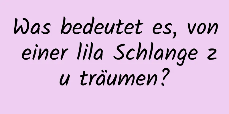 Was bedeutet es, von einer lila Schlange zu träumen?