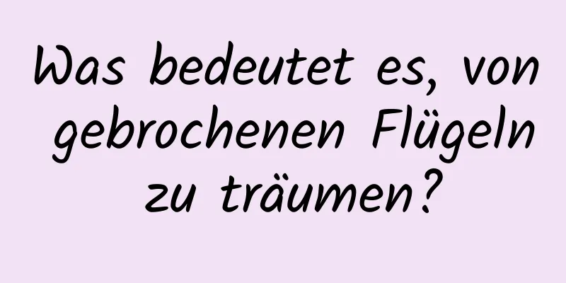 Was bedeutet es, von gebrochenen Flügeln zu träumen?