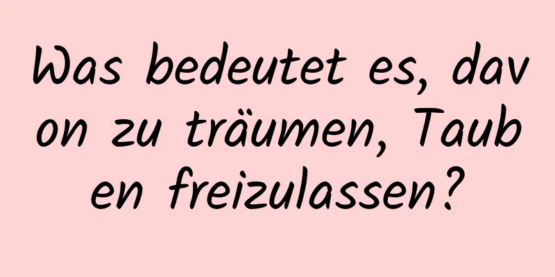 Was bedeutet es, davon zu träumen, Tauben freizulassen?