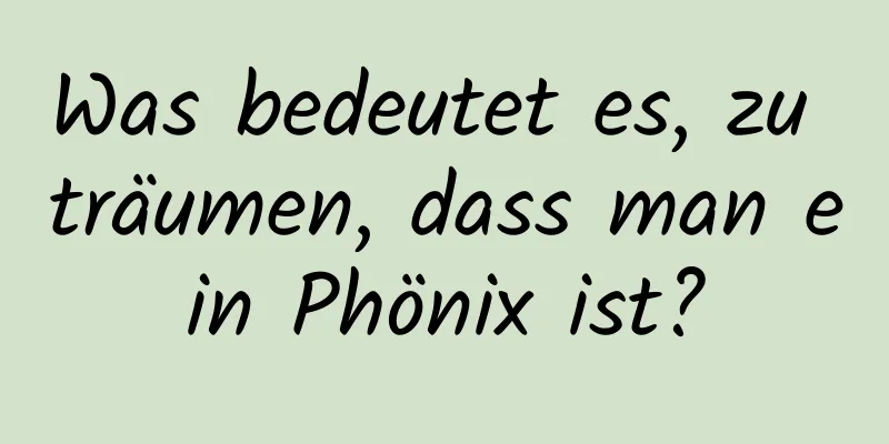 Was bedeutet es, zu träumen, dass man ein Phönix ist?