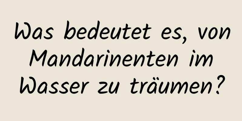 Was bedeutet es, von Mandarinenten im Wasser zu träumen?