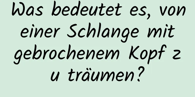 Was bedeutet es, von einer Schlange mit gebrochenem Kopf zu träumen?