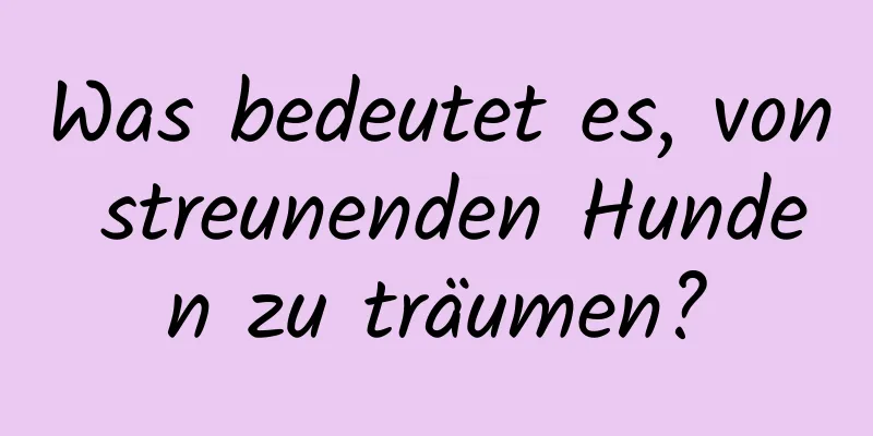 Was bedeutet es, von streunenden Hunden zu träumen?