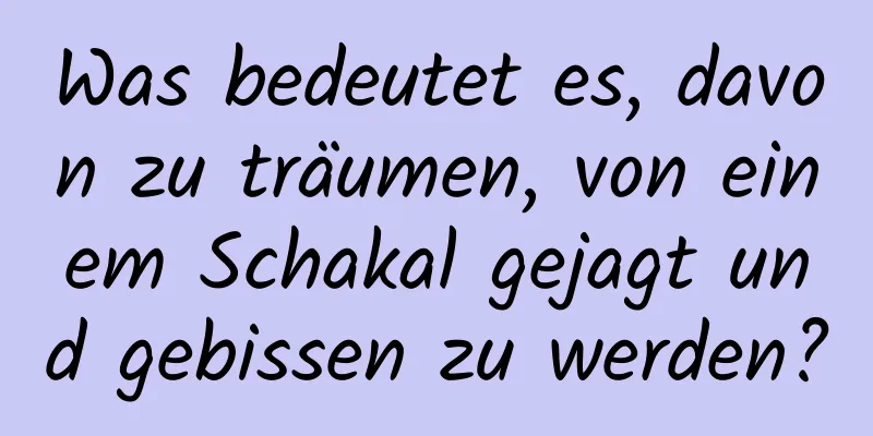 Was bedeutet es, davon zu träumen, von einem Schakal gejagt und gebissen zu werden?