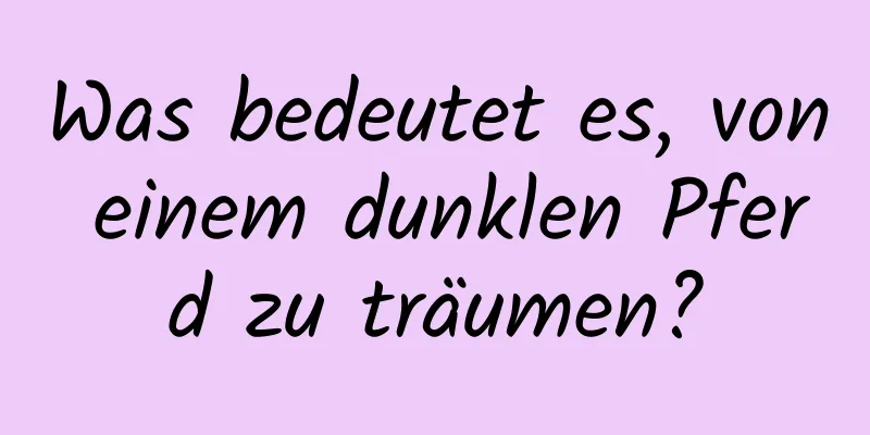 Was bedeutet es, von einem dunklen Pferd zu träumen?