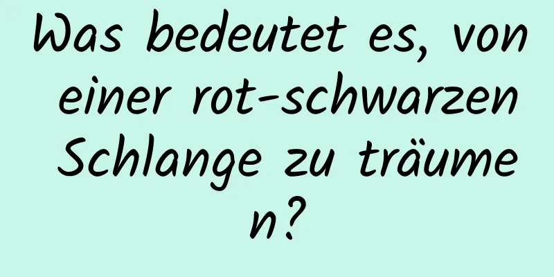 Was bedeutet es, von einer rot-schwarzen Schlange zu träumen?