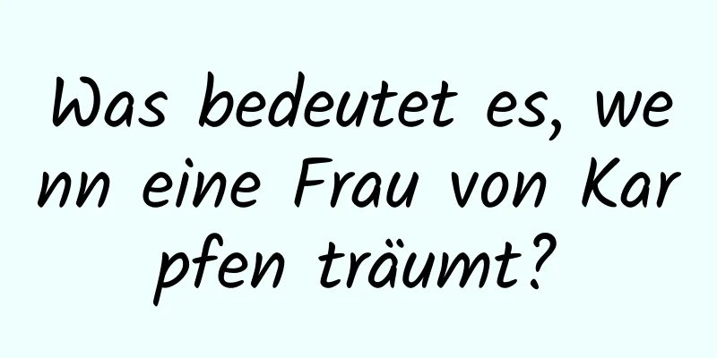 Was bedeutet es, wenn eine Frau von Karpfen träumt?